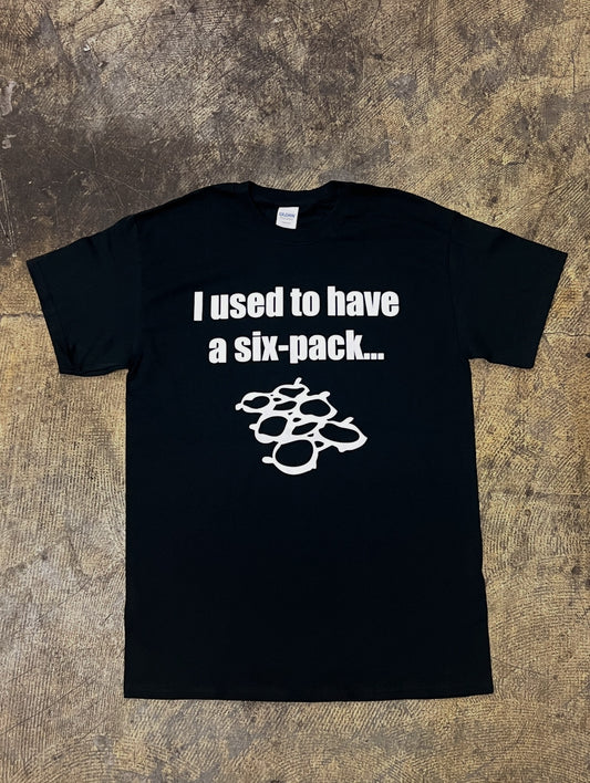 I used to have a six pack... T-Shirt